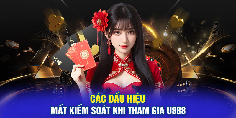 Các dấu hiệu mất kiểm soát khi tham gia cá cược tại U888