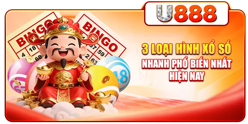 3 loại hình xổ số nhanh phổ biến nhất hiện nay