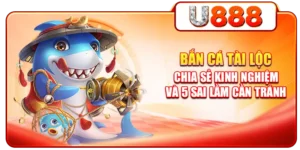 Bắn Cá Tài Lộc - Chia Sẻ Kinh Nghiệm Và 5 Sai Lầm Cần Tránh