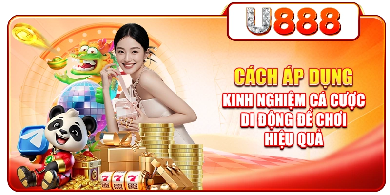 Cách Áp Dụng Kinh Nghiệm Cá Cược Di Động Để Chơi Hiệu Quả