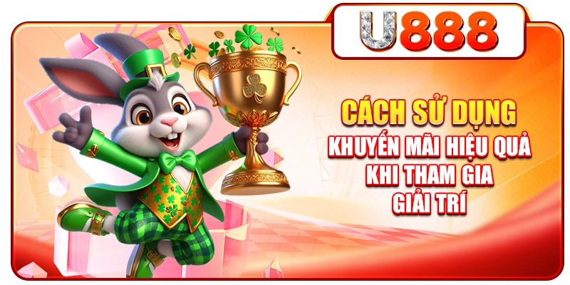 Cách Sử Dụng Khuyến Mãi Hiệu Quả Khi Tham Gia Giải Trí
