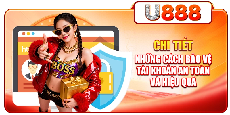 Chi tiết những cách bảo vệ tài khoản an toàn và hiệu quả
