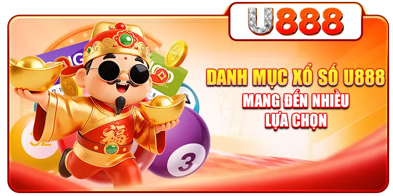 Danh mục xổ số U888 mang đến nhiều lựa chọn