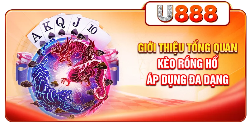 Giới thiệu tổng quan kèo Rồng Hổ áp dụng đa dạng