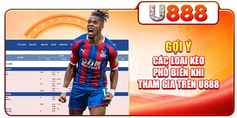 Gợi ý thêm các loại kèo phổ biến khi tham gia U888