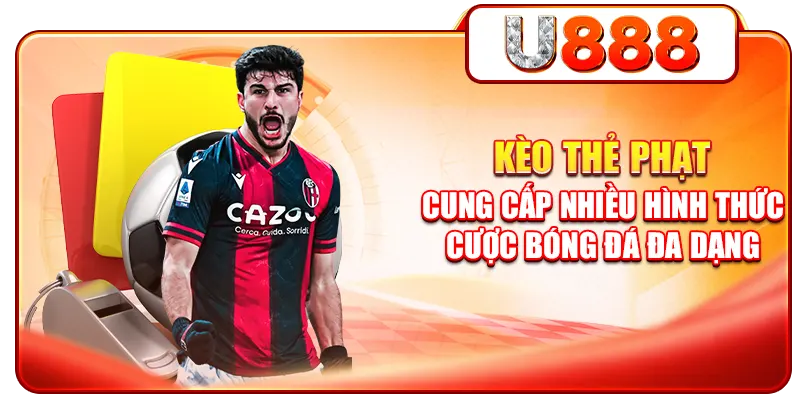 Kèo thẻ phạt cung cấp nhiều hình thức cược bóng đá đa dạng