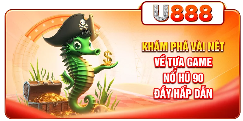 Khám phá vài nét về tựa game nổ hũ 90 đầy hấp dẫn