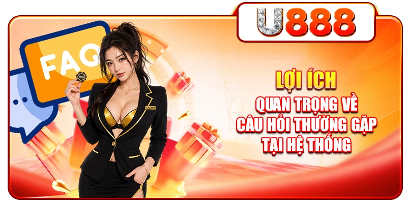 Lợi ích quan trọng về câu hỏi thường gặp tại hệ thống