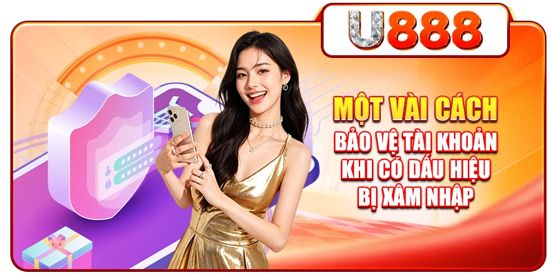 Một vài cách bảo vệ tài khoản khi có dấu hiệu bị xâm nhập