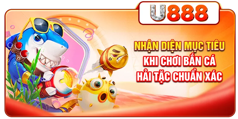 Nhận diện mục tiêu khi chơi bắn cá Hải Tặc chuẩn xác