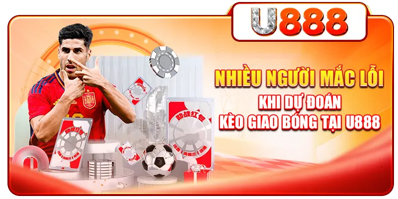 Nhiều người mắc lỗi khi dự đoán kèo giao bóng tại U888