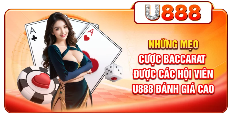 Những mẹo cược Baccarat được các hội viên U888 đánh giá cao