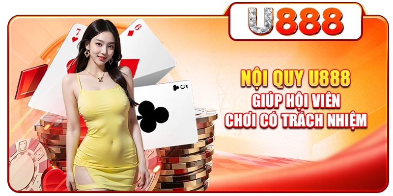 Nội quy U888 giúp hội viên chơi có trách nhiệm