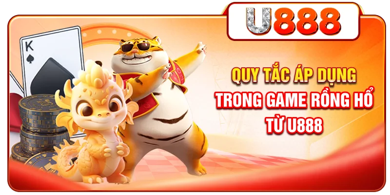 Quy tắc áp dụng trong game Rồng Hổ từ U888