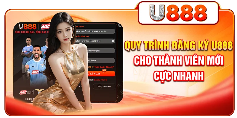 Quy trình đăng ký U888 cho thành viên mới cực nhanh