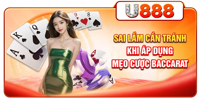 Sai lầm cần tránh khi áp dụng mẹo cược Baccarat