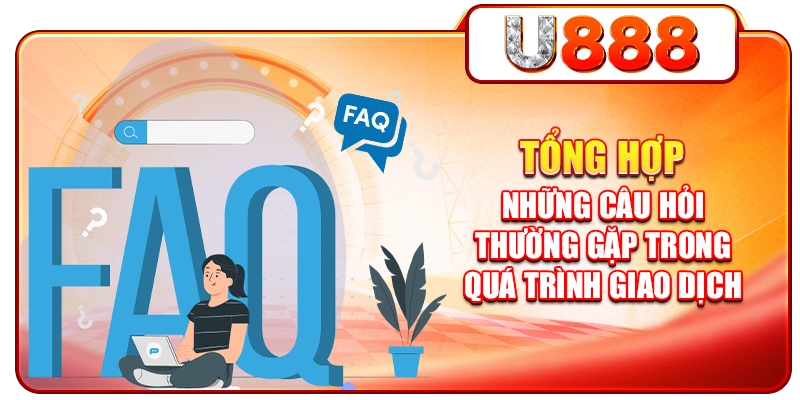Tổng hợp những câu hỏi thường gặp trong quá trình giao dịch