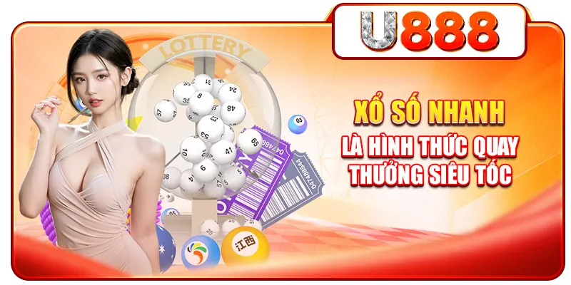 Xổ số nhanh là hình thức quay thưởng siêu tốc