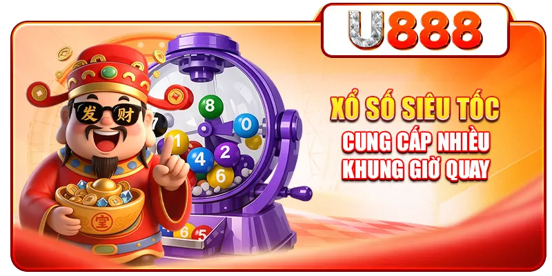 Xổ số siêu tốc cung cấp nhiều khung giờ quay
